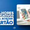 Como vender com celular sem máquina de cartão? 6 melhores app's para aceitar cartão agora!