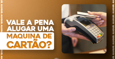 Alugar uma máquina de cartão vale a pena?