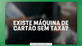 Existe máquina de cartão sem taxa